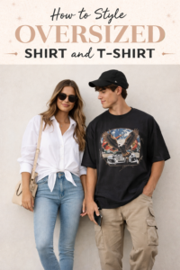 How to Style Oversized Shirt and T-shirt